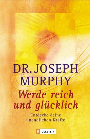 Dr. Joseph Murphy - Werde reich und glücklich