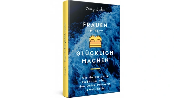 Das einzigartige Buch Frauen im Bett glücklich machen