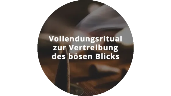 Das Vollendungsritual zur Vertreibung des bösen Blick