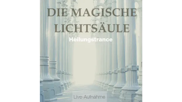 HEILUNGSTRANCE DIE MAGISCHE LICHTSÄULE