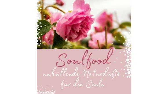 WebSeminar  Soulfood  umhüllende Naturdüfte für die Seele