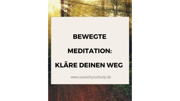Bewegte Meditation um Deinen Weg zu klären