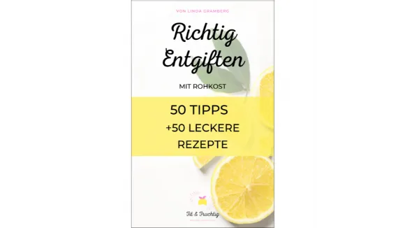 Richtig entgiften mit Rohkost 50 Tipps und 50 Rezepte