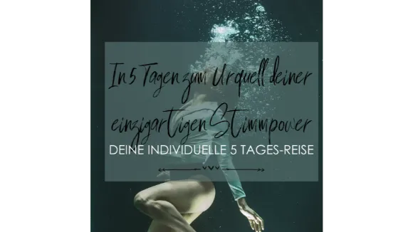 In 5 Tagen zum Urquell deiner einzigartigen Stimmpower