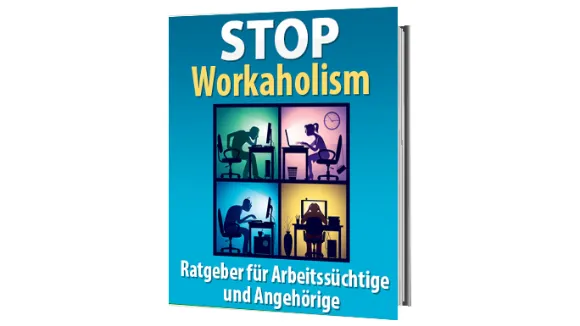 STOP Workaholism Ratgeber für Arbeitssüchtige und Angehörige