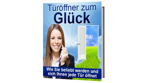 Türöffner zum Glück Wie Sie beliebt werden und sich Ihnen je