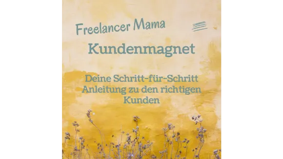 Freelancer Mama Kundenmagnet