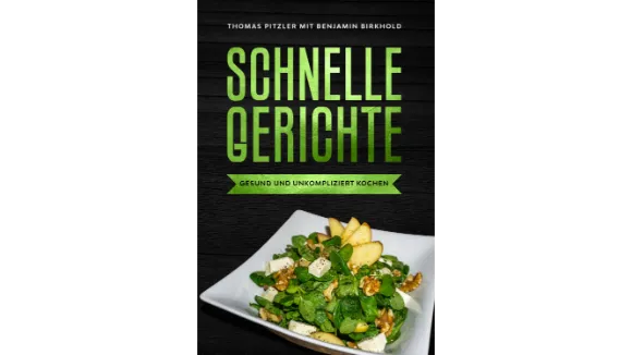 Schnelle Gerichte Gesund und unkompliziert kochen