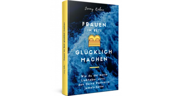 Das einzigartige Buch Frauen im Bett glücklich machen