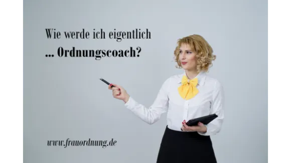 Wie werde ich Ordnungscoach